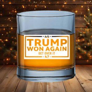 Trump Won Again Get Over It Whiskey Glass Trump Won Again Get Over It Whiskey Glass