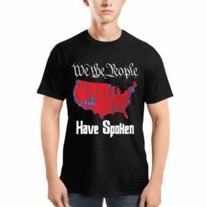 We The People Have Spoken Shirt We The People Have Spoken Shirt