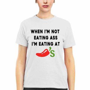 When I'm Not Eating Ass I'm Eating At Chili's Shirt 2 When I'm Not Eating Ass I'm Eating At Chili's Shirt