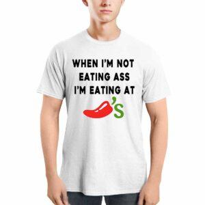When I’m Not Eating Ass I’m Eating At Chili’s Shirt When I’m Not Eating Ass I’m Eating At Chili’s Shirt