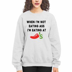 When I'm Not Eating Ass I'm Eating At Chili's Shirt 1 When I'm Not Eating Ass I'm Eating At Chili's Shirt