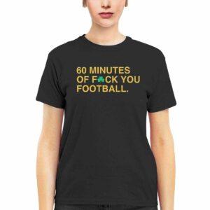 60 Minutes Of Fck You Football Shirt