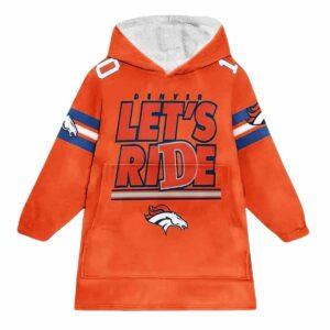 Broncos Lets Ride Football Unisex Blanket Hoodie Broncos Lets Ride Football Unisex Blanket Hoodie