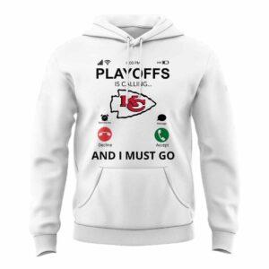 Chiefs Playoffs Is Calling And I Must Go Hoodie