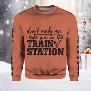 Don’t Make Me Take You To The Train Station Print Casual Sweatshirt Don’t Make Me Take You To The Train Station Print Casual Sweatshirt