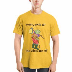Forg Sorry Gotta Go The Vibes Are Off Shirt