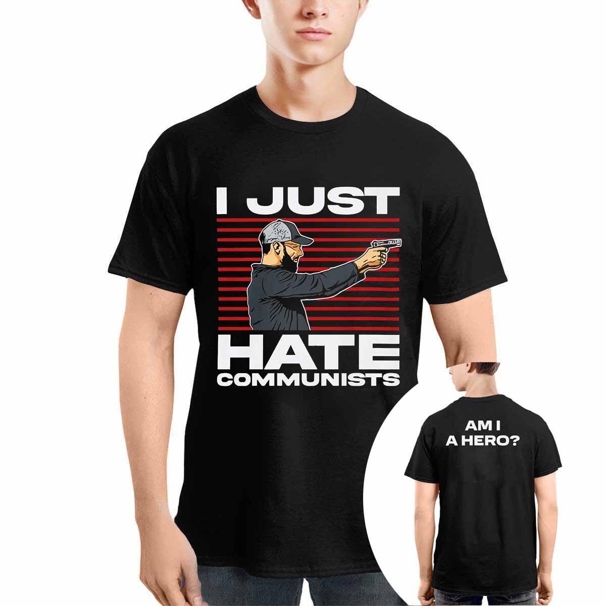 I Just Hate Communists Am I A Hero Shirt I Just Hate Communists Am I A Hero Shirt