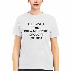 I Survived The Drew Mcintyre Drought Of 2024 Shirt