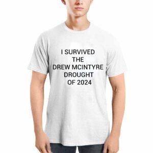 I Survived The Drew Mcintyre Drought Of 2024 Shirt
