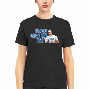 Its About Daddy Dan Time Shirt