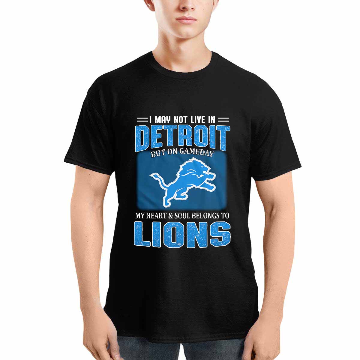 Lions I May Not Live In Detroit But On Gameday Shirt Lions I May Not Live In Detroit But On Gameday Shirt