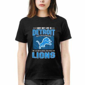 Lions I May Not Live In Detroit But On Gameday Shirt 1 Lions I May Not Live In Detroit But On Gameday Shirt