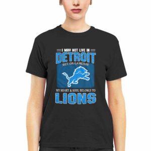 Lions I May Not Live In Detroit But On Gameday Shirt 2 Lions I May Not Live In Detroit But On Gameday Shirt