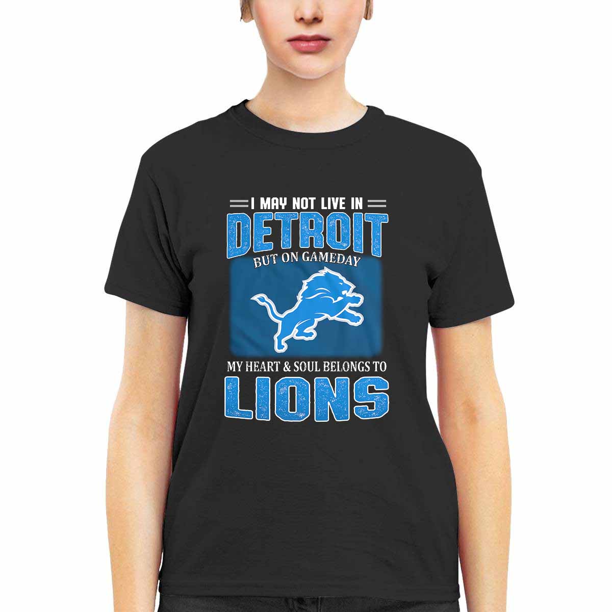 Lions I May Not Live In Detroit But On Gameday Shirt Lions I May Not Live In Detroit But On Gameday Shirt