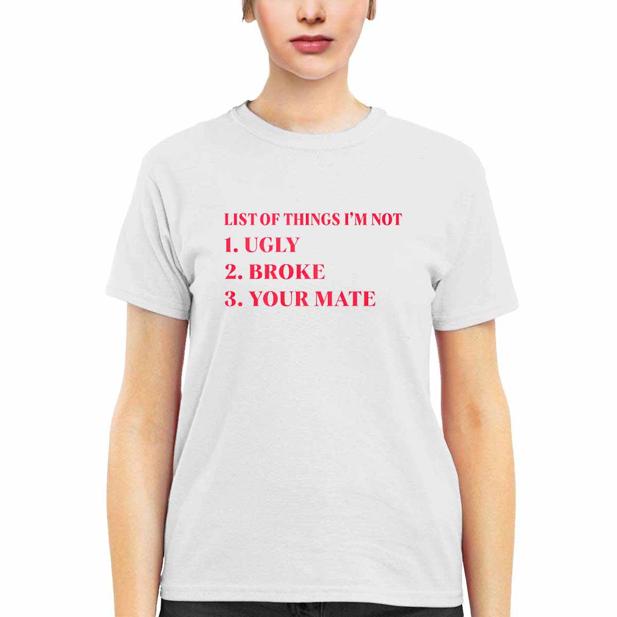List Of Things I’m Not Ugly Broke Your Mate Shirt List Of Things I’m Not Ugly Broke Your Mate Shirt