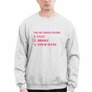 List Of Things I'm Not Ugly Broke Your Mate Shirt 2 List Of Things I'm Not Ugly Broke Your Mate Shirt