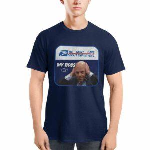 Louis DeJoy We Don't Care About Employees My Boss Shirt