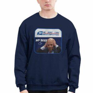 Louis DeJoy We Don't Care About Employees My Boss Shirt