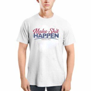 Make Shit Happen Road To A Milli Shirt
