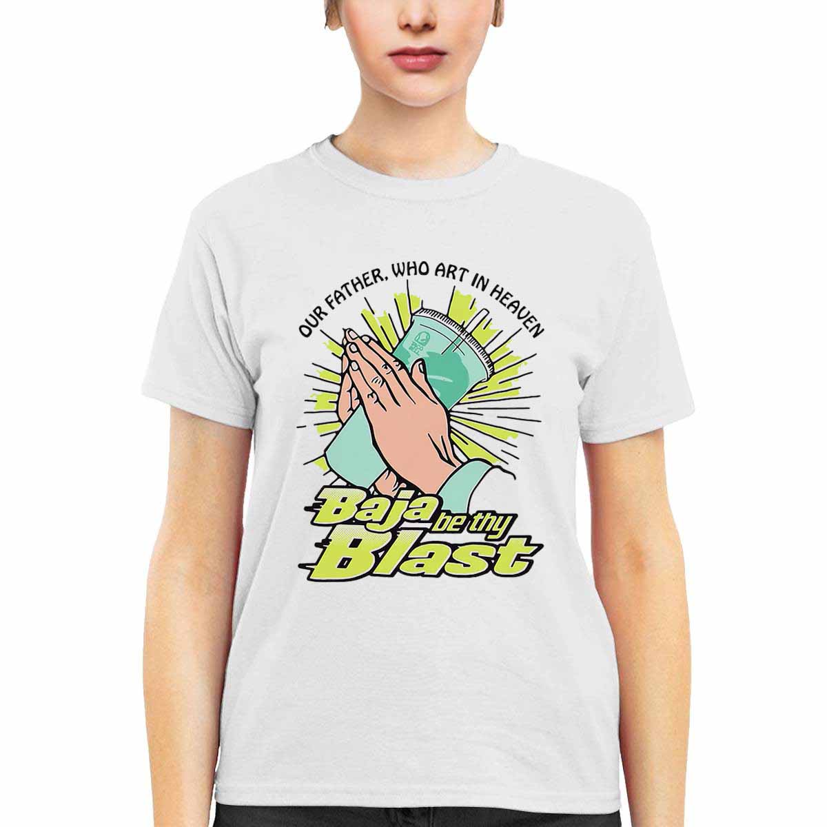 Our Father Who Art In Heaven Baja Be Thy Blast Shirt Our Father Who Art In Heaven Baja Be Thy Blast Shirt