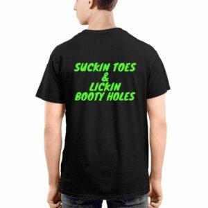 Suckin Toes And Lickin Booty Holes Shirt