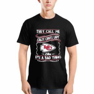 They Call Me Crazy Chiefs Lady Like It's A Bad Thing Shirt