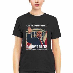 Trump I Do Solemnly Swear Daddy’s Back Inauguration Shirt