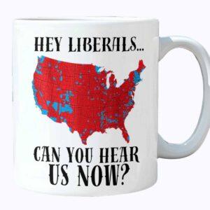 Trump hey Liberals Can You Hear Us Now Mug