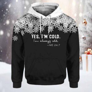 Yes I’m Cold I’m Always Cold Me 24 7 Print Hoodie