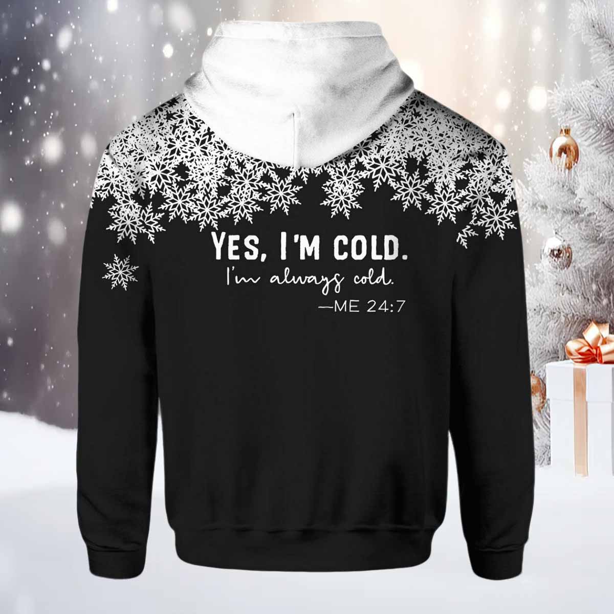 Yes I’m Cold I’m Always Cold Me 24 7 Print Hoodie Yes I’m Cold I’m Always Cold Me 24 7 Print Hoodie