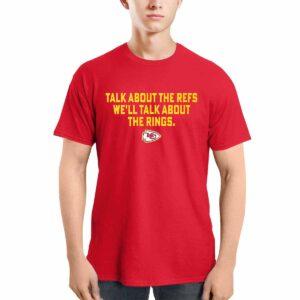 Chiefs Talk About The Refs We’ll Talk About The Rings Shirt Chiefs Talk About The Refs We’ll Talk About The Rings Shirt