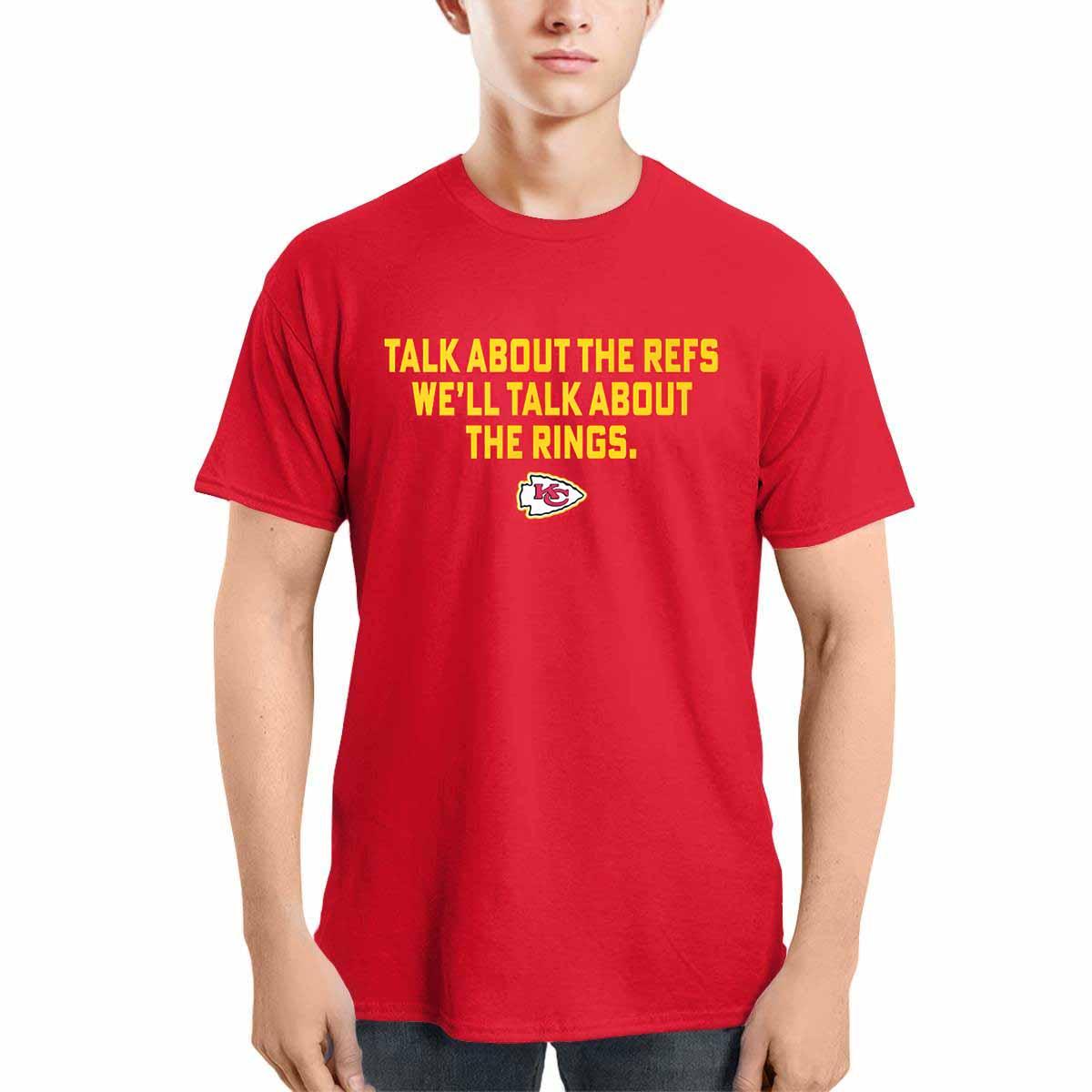 Chiefs Talk About The Refs We'll Talk About The Rings Shirt Chiefs Talk About The Refs We'll Talk About The Rings Shirt