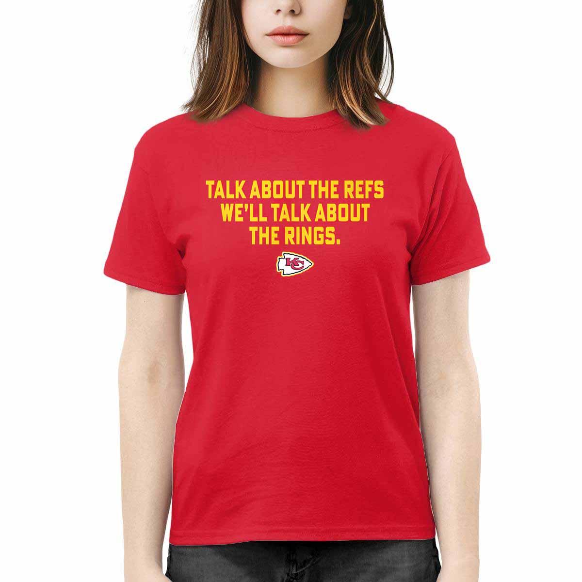 Chiefs Talk About The Refs We’ll Talk About The Rings Shirt Chiefs Talk About The Refs We’ll Talk About The Rings Shirt