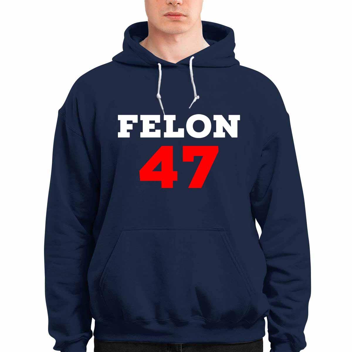 Felon 47 Hoodie Felon 47 Hoodie