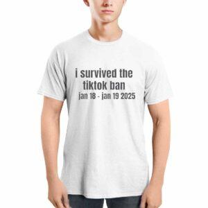 I Survived The Tiktok Ban Jan 18 Jan 19 2025 Shirt I Survived The Tiktok Ban Jan 18 Jan 19 2025 Shirt