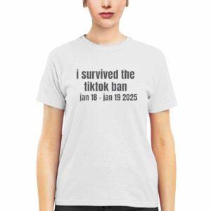 I Survived The Tiktok Ban Jan 18 Jan 19 2025 Shirt