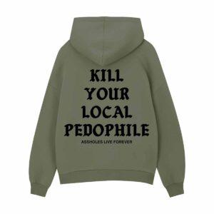 Kill Your Local Pedophile Assholes Live Forever Hoodie Kill Your Local Pedophile Assholes Live Forever Hoodie