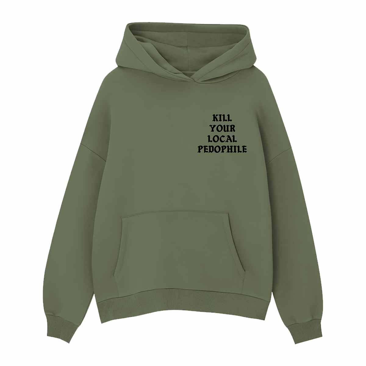 Kill Your Local Pedophile Assholes Live Forever Hoodie Kill Your Local Pedophile Assholes Live Forever Hoodie