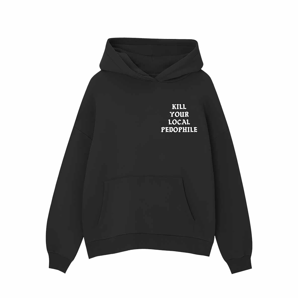 Kill Your Local Pedophile Assholes Live Forever Hoodie Kill Your Local Pedophile Assholes Live Forever Hoodie
