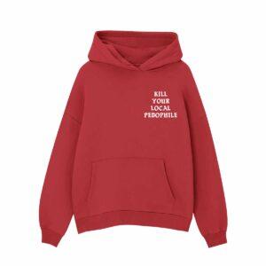 Kill Your Local Pedophile Assholes Live Forever Hoodie 1 Kill Your Local Pedophile Assholes Live Forever Hoodie
