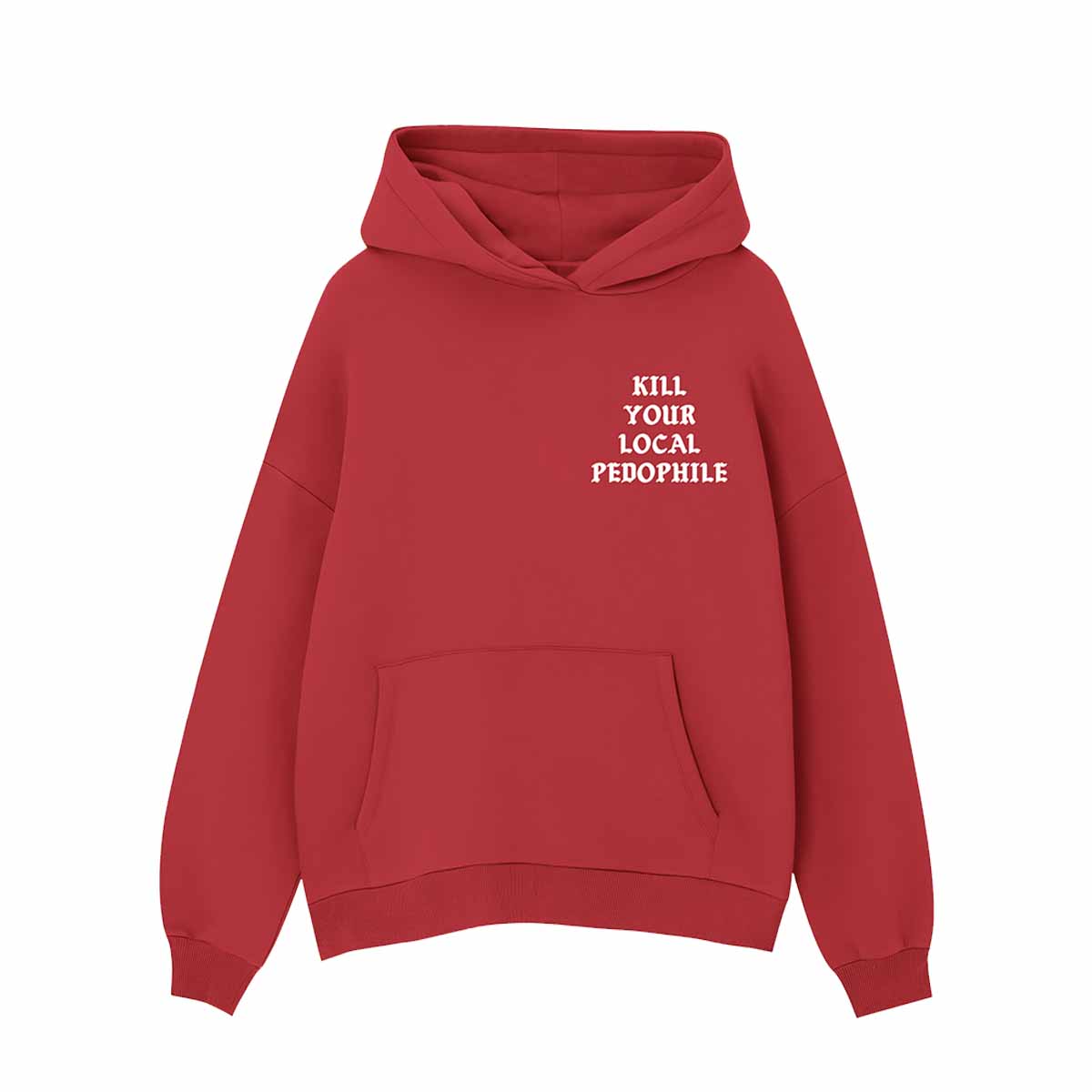 Kill Your Local Pedophile Assholes Live Forever Hoodie Kill Your Local Pedophile Assholes Live Forever Hoodie