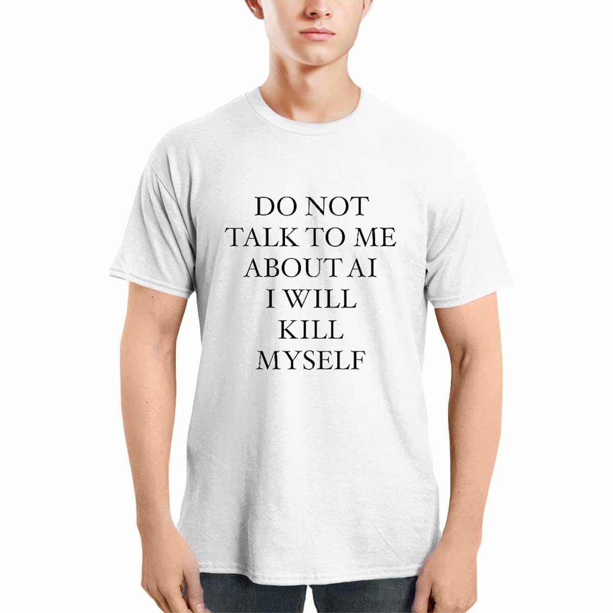 Do Not Talk To Me About Ai I Will Kill Myself Shirt Do Not Talk To Me About Ai I Will Kill Myself Shirt