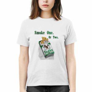 Eagles Smoke One Or Two Shirt