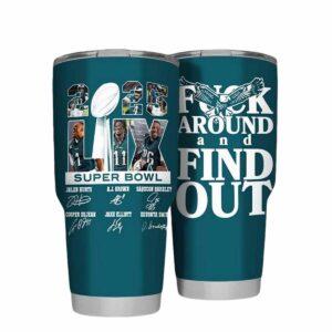 Eagles Super Bowl Fck Around And Find Out Tumbler Eagles Super Bowl Fck Around And Find Out Tumbler