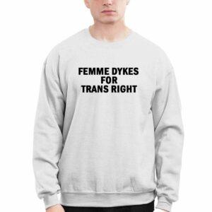 Femme Dykes For Trans Right Shirt