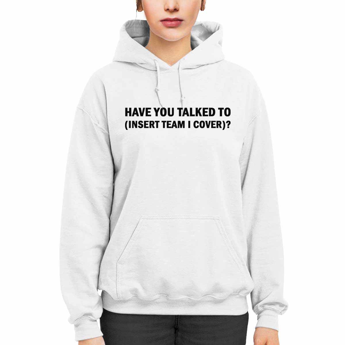 Have You Talked To Insert Team I Cover Hoodie Have You Talked To Insert Team I Cover Hoodie