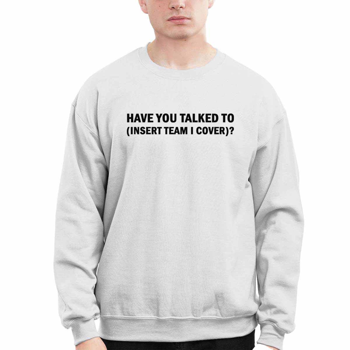 Have You Talked To Insert Team I Cover Hoodie Have You Talked To Insert Team I Cover Hoodie