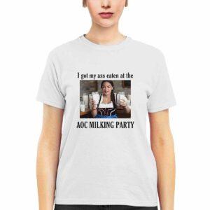 I Got My Ass Eaten At The AOC Milking Party Shirt