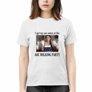 I Got My Ass Eaten At The AOC Milking Party Shirt