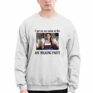 I Got My Ass Eaten At The AOC Milking Party Shirt